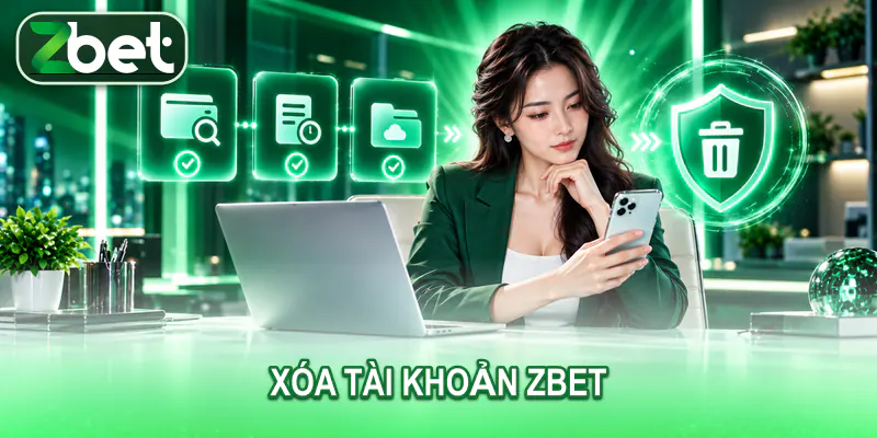 xoa tai khoan zbet Người dùng kiểm tra thông tin trước khi yêu cầu xóa tài khoản ZBET
